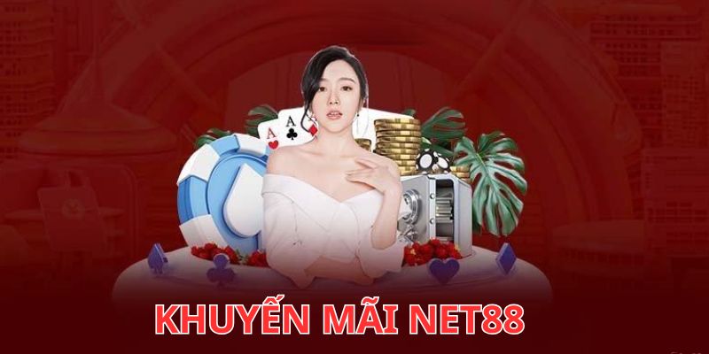 Net88 Khuyến Mãi Mới - Ưu Đãi Ngập Tràn, Đừng Bỏ Qua