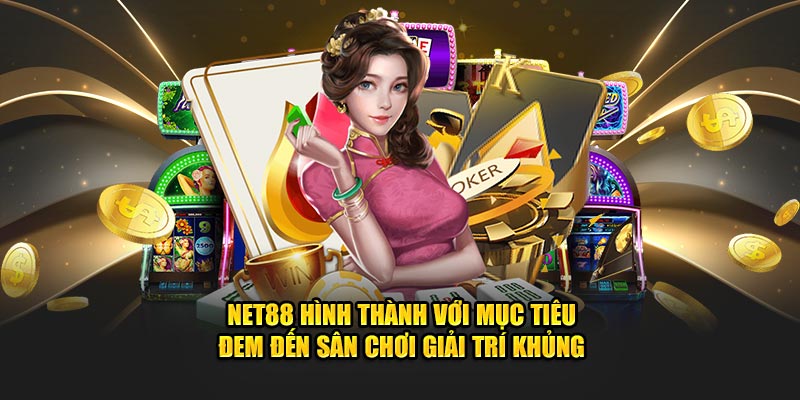 Net88 hình thành với mục tiêu đem đến sân chơi giải trí khủng