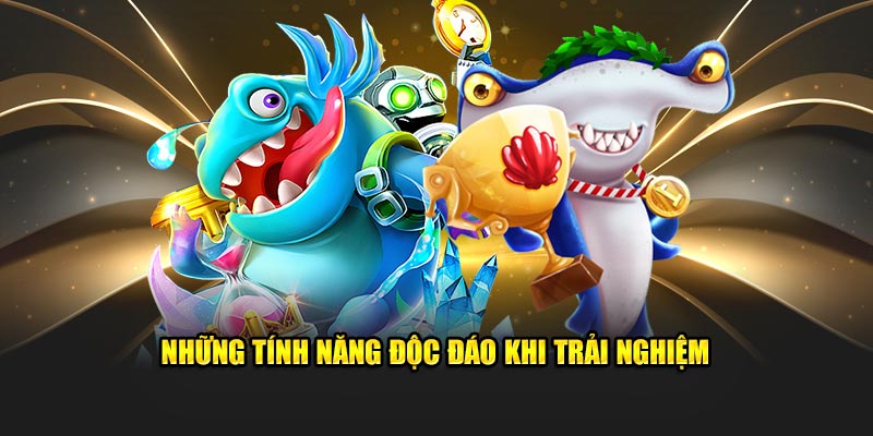 Những tính năng độc đáo khi tham gia trải nghiệm 