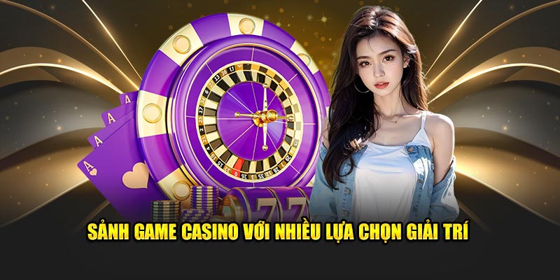 Sảnh game casino với nhiều lựa chọn giải trí